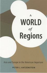 A world of regions : Asia and Europe in the American imperium cover image