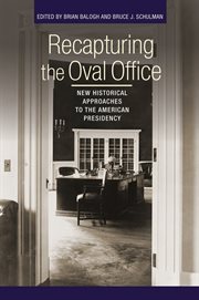 Recapturing the Oval Office : new historical approaches to the American presidency cover image