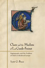 Cluny and the Muslims of La Garde-Freinet : hagiography and the problem of Islam in Medieval Europe cover image