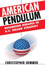 American pendulum : recurring debates in U.S. grand strategy cover image