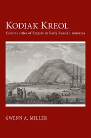 Kodiak Kreol : communities of empire in early Russian America cover image