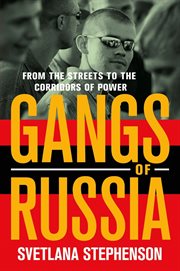 Gangs of Russia : from the streets to the corridors of power cover image