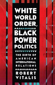 White world order, black power politics : the birth of American international relations cover image