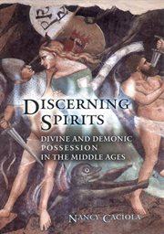 Discerning spirits : divine and demonic possession in the Middle Ages cover image