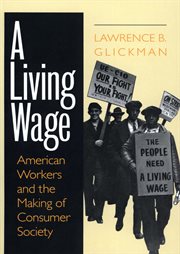 A living wage : American workers and the making of consumer society cover image