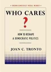 Who cares? : how to reshape a democratic politics cover image