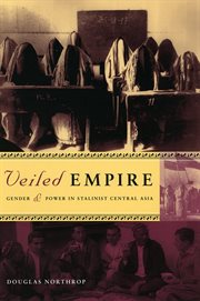 Veiled empire : gender & power in Stalinist Central Asia cover image