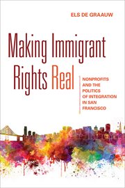 Making immigrant rights real : nonprofits and the politics of integration in San Francisco cover image