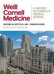 Weill Cornell medicine : a history of Cornell's medical school cover image