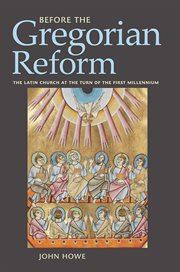 Before the Gregorian reform : the Latin Church at the turn of the first millennium cover image