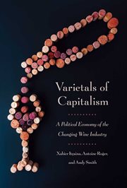 Varietals of capitalism : a political economy of the changing wine industry cover image