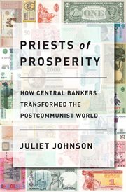 Priests of prosperity : how central bankers transformed the postcommunist world cover image