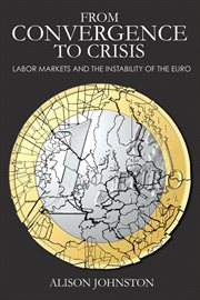 From convergence to crisis : labor markets and the instability of the euro cover image