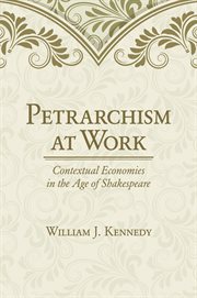 Petrarchism at work : contextual economies in the age of Shakespeare cover image