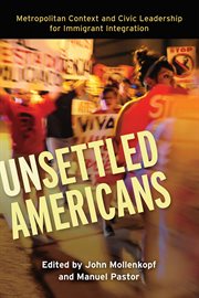 Unsettled Americans : metropolitan context and civic leadership for immigrant integration cover image