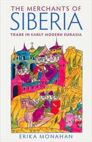 The merchants of Siberia : trade in early modern Eurasia cover image