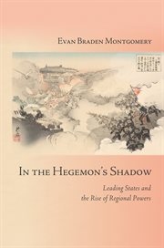In the Hegemon's shadow : leading states and the rise of regional powers cover image