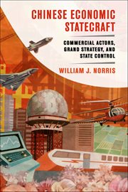 Chinese economic statecraft : commercial actors, grand strategy, and state control cover image