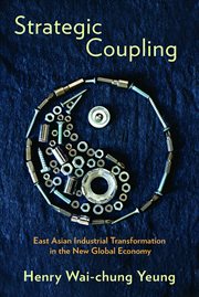 Strategic coupling : East Asian industrial transformation in the new global economy cover image