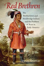 Red brethren : the Brothertown and Stockbridge Indians and the problem of race in early America cover image
