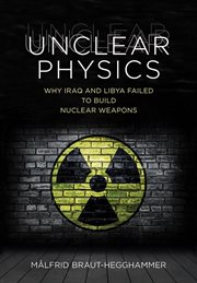 Unclear physics : why Iraq and Libya failed to build nuclear weapons cover image