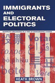 Immigrants and electoral politics : nonprofit organizing in a time of demographic change cover image