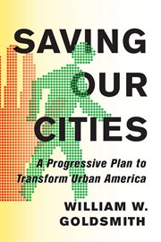 Saving our cities : a progressive plan to transform urban America cover image