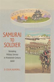 Samurai to soldier : remaking military service in nineteenth-century Japan cover image