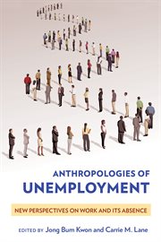 Anthropologies of unemployment : new perspectives on work and its absence cover image