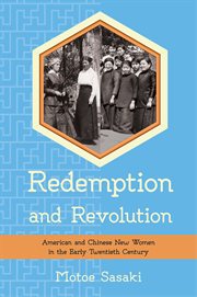 Redemption and revolution : American and Chinese new women in the early twentieth century cover image