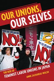 Our unions, our selves : the rise of feminist labor unions in Japan cover image