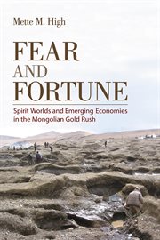 Fear and fortune : spirit worlds and emerging economies in the Mongolian gold rush cover image
