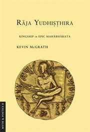 Rāja Yudhiṣṭhira : kingship in epic Mahābhārata cover image