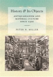 History and its objects : antiquarianism and material culture since 1500 cover image