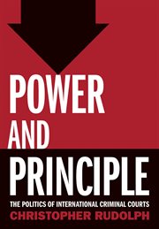 Power and principle : the politics ofinternational criminal courts cover image