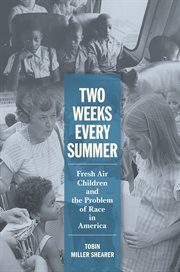 Two weeks every summer : fresh air children and the problem of race in America cover image