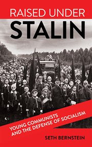 Raised under Stalin : young communists and the defense of socialism cover image