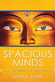 Spacious minds : trauma and resilience in Tibetan Buddhism cover image