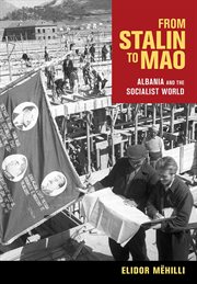 From Stalin to Mao : Albania and the socialist world cover image
