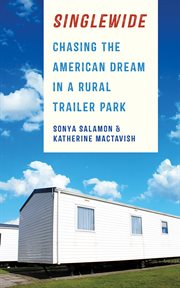 Singlewide : chasing the American dream in a rural trailer park cover image