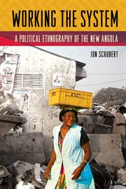 Working the system : a political ethnography of the new Angola cover image