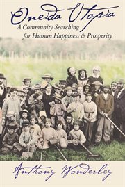 Oneida utopia : a community searching for human happiness and prosperity cover image