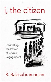 I, the citizen : unraveling the power of citizen engagement cover image