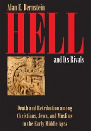 Hell and its rivals : death and retribution among Christians, Jews, and Muslims in the early Middle Ages cover image