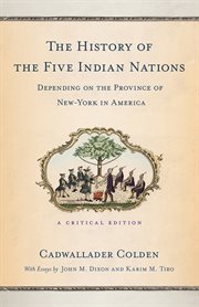 The history of the five Indian nations depending on the province of New-York in America : a critical edition cover image