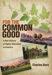 For the common good : a new history of higher education in America cover image