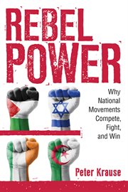 Rebel power : why national movements compete, fight, and win cover image