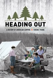 Heading out : a history of American camping cover image