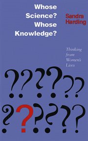 Whose science? Whose knowledge? : thinking from women's lives cover image