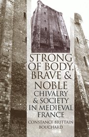 "Strong of body, brave and noble" : chivalry and society in medieval France cover image